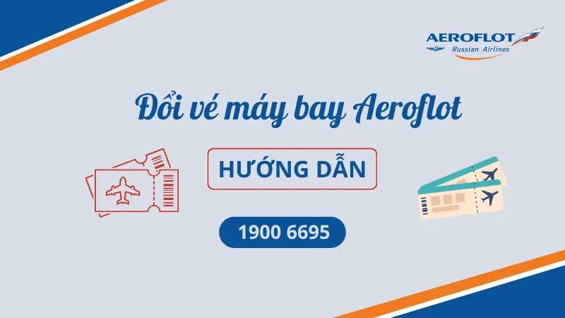 Đổi vé Aeroflot chi tiết